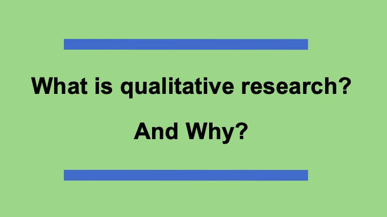 What is qualitative research? And Why?